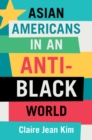 Image for Asian Americans in an Anti-Black World