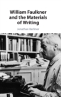 Image for William Faulkner and the Materials of Writing
