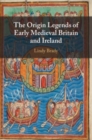 Image for The Origin Legends of Early Medieval Britain and Ireland