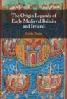 Image for The origin legends of early medieval Britain and Ireland