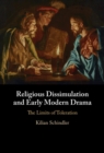 Image for Religious Dissimulation and Early Modern Drama: The Limits of Toleration