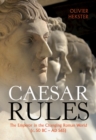 Image for Caesar rules  : the emperor in the changing Roman world (c. 50 BC - AD 565)