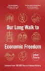 Image for Our long walk to economic freedom  : lessons from 100,000 years of human history