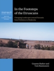 Image for In the footsteps of the Etruscans  : changing landscapes around Tuscania from prehistory to modernity