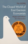 Image for The closed world of East German economists: hopes and defeats of a generation