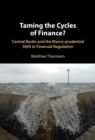 Image for Taming the Cycles of Finance?: Central Banks and the Macro-Prudential Shift in Financial Regulation