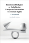 Image for Freedom of Religion or Belief in the European Convention on Human Rights: A Reappraisal