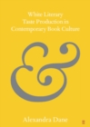 Image for White Literary Taste Production in Contemporary Book Culture