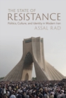 Image for The State of Resistance: Politics, Culture, and Identity in Modern Iran