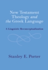 Image for New Testament Theology and the Greek Language: A Linguistic Reconceptalization