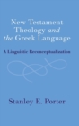 Image for New Testament theology and the Greek language  : a linguistic reconceptalization