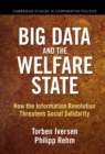 Image for Big Data and the Welfare State: How the Information Revolution Threatens Social Solidarity