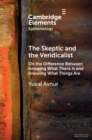 Image for The skeptic and the veridicalist  : on the difference between knowing what there is and knowing what things are