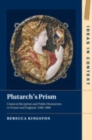 Image for Plutarch&#39;s prism  : classical reception and public humanism in France and England, 1500-1800