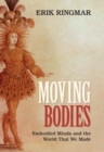 Image for Moving Bodies: Embodied Minds and the World That We Made