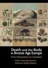 Image for Death and the Body in Bronze Age Europe: From Inhumation to Cremation