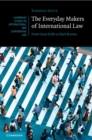 Image for The Everyday Makers of International Law : From Great Halls to Back Rooms