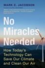 Image for No Miracles Needed: How Today&#39;s Technology Can Save Our Climate and Clean Our Air