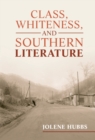 Image for Class, Whiteness, and Southern Literature