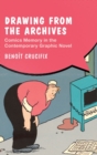 Image for Drawing from the archives  : comics&#39; memory in the contemporary graphic novel