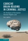 Image for Coercive Brain-Reading in Criminal Justice: An Analysis of European Human Rights Law