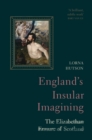 Image for England&#39;s insular imagining  : the Elizabethan erasure of Scotland