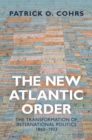 Image for The new Atlantic order: the transformation of international politics, 1860-1933