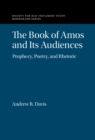 Image for The Book of Amos and Its Audiences: Prophecy, Poetry, and Rhetoric