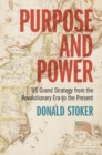 Image for Purpose and Power: US Grand Strategy from the Revolutionary Era to the Present