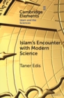 Image for Islam&#39;s encounter with modern science  : a mismatch made in heaven
