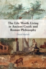 Image for The life worth living in ancient Greek and Roman philosophy