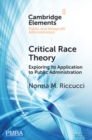 Image for Critical Race Theory: Exploring Its Application to Public Administration
