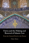 Image for Fatwa and the Making and Renewal of Islamic Law: From the Classical Period to the Present