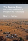 Image for The scarce state: inequality and political power in the hinterland