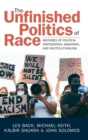 Image for The unfinished politics of race  : histories of political participation, migration, and multiculturalism
