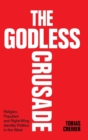 Image for The godless crusade  : religion, populism and right-wing identity politics in the West