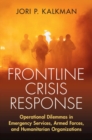 Image for Frontline Crisis Response: Operational Dilemmas in Emergency Services, Armed Forces, and Humanitarian Organizations
