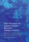 Image for The Politics of Immigration Beyond Liberal States: Morocco and Tunisia in Comparative Perspective