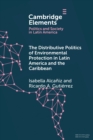 Image for The Distributive Politics of Environmental Protection in Latin America and the Caribbean