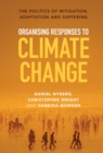 Image for Organising Responses to Climate Change: The Politics of Mitigation, Adaptation and Suffering