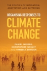 Image for Organising responses to climate change  : the politics of mitigation, adaptation and suffering