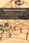 Image for Underground Mathematics: Craft Culture and Knowledge Production in Early Modern Europe