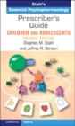 Image for Prescriber&#39;s Guide, Children and Adolescents. Volume 1 Stahl&#39;s Essential Psychopharmacology