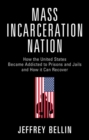 Image for Mass Incarceration Nation: How the United States Became Addicted to Prisons and Jails and How It Can Recover