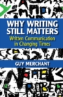 Image for Why writing still matters  : written communication in changing times