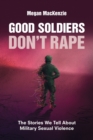Image for Good Soldiers Don&#39;t Rape