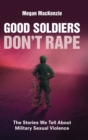 Image for Good Soldiers Don&#39;t Rape