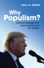 Image for Why populism?  : political strategy from ancient Greece to the present