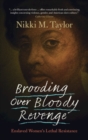 Image for Brooding over bloody revenge  : enslaved women&#39;s lethal resistance