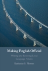 Image for Making English Official: Writing and Resisting Local Language Policies